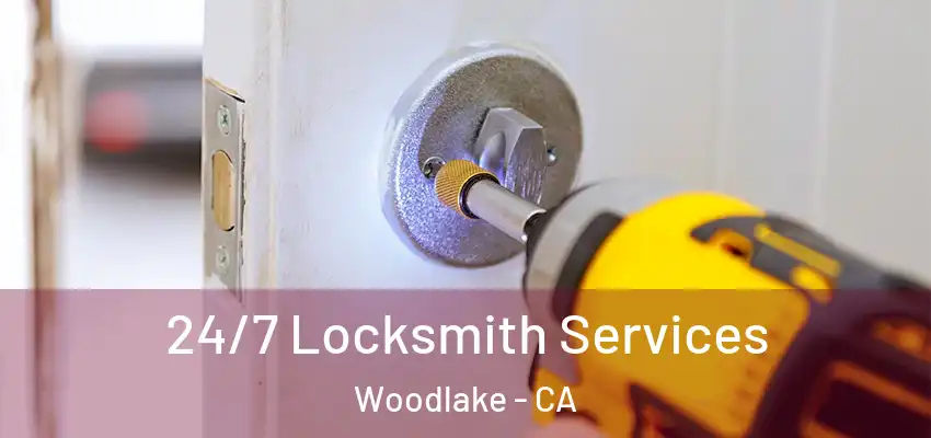  24/7 Locksmith Services Woodlake - CA