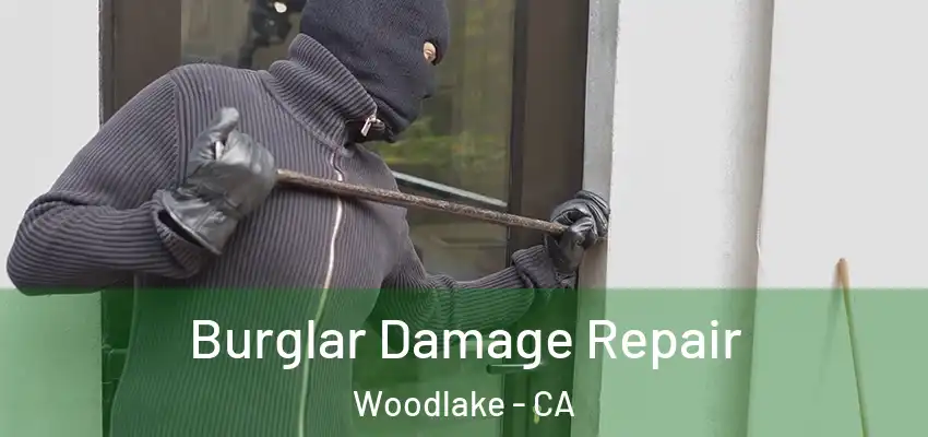  Burglar Damage Repair Woodlake - CA