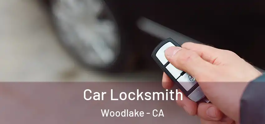  Car Locksmith Woodlake - CA