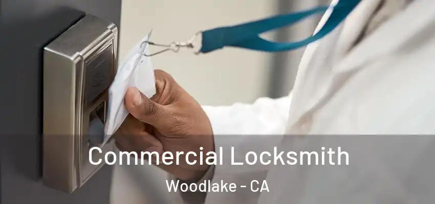  Commercial Locksmith Woodlake - CA