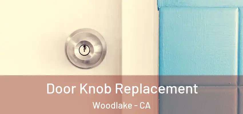  Door Knob Replacement Woodlake - CA