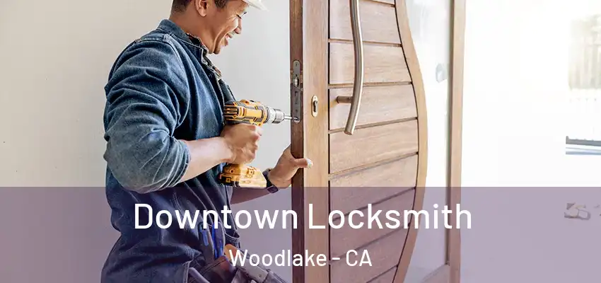  Downtown Locksmith Woodlake - CA