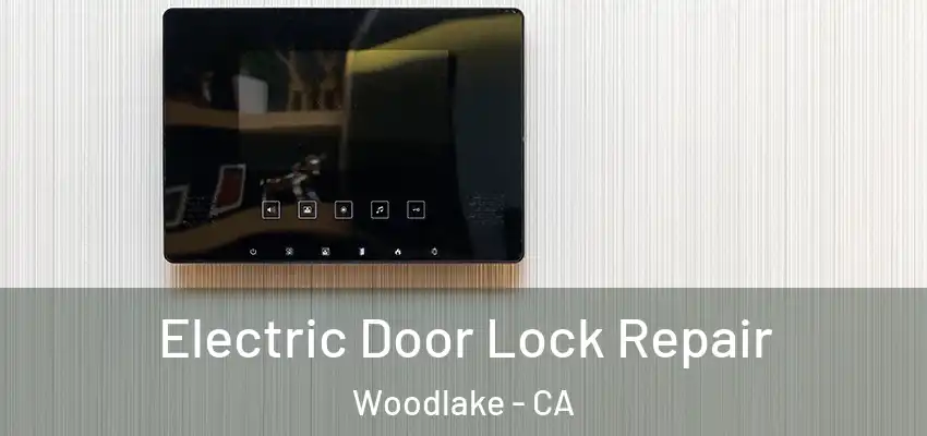  Electric Door Lock Repair Woodlake - CA