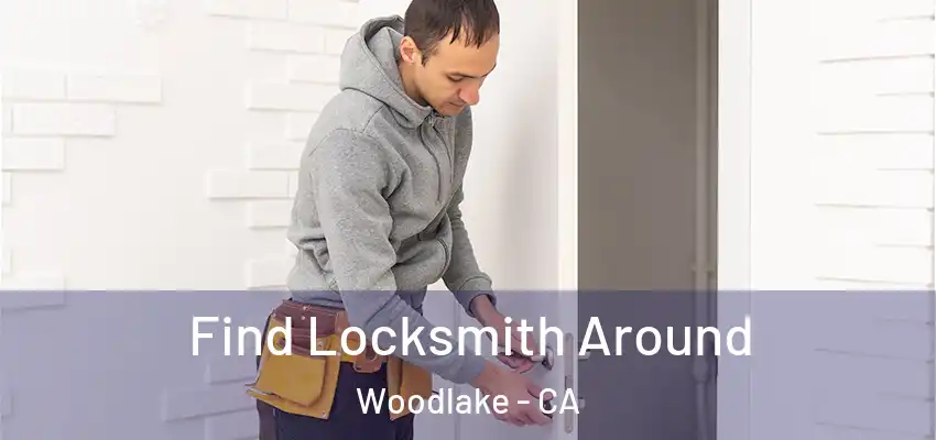 Find Locksmith Around Woodlake - CA