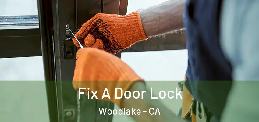 Fix A Door Lock Woodlake - CA