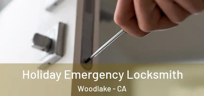  Holiday Emergency Locksmith Woodlake - CA