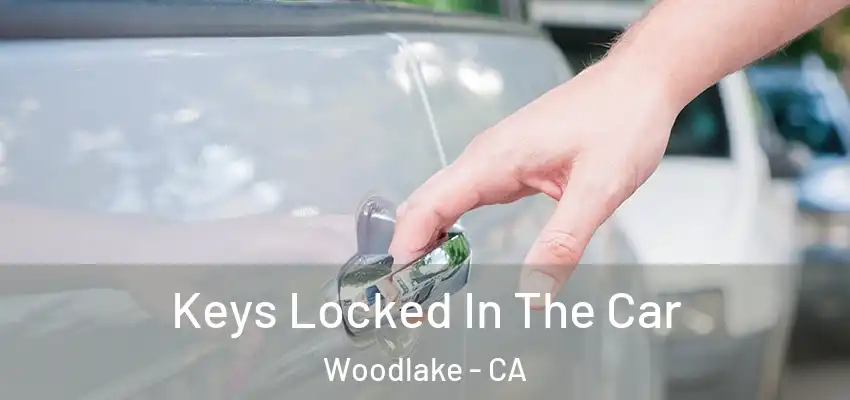  Keys Locked In The Car Woodlake - CA