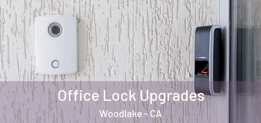  Office Lock Upgrades Woodlake - CA