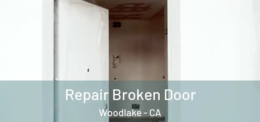  Repair Broken Door Woodlake - CA