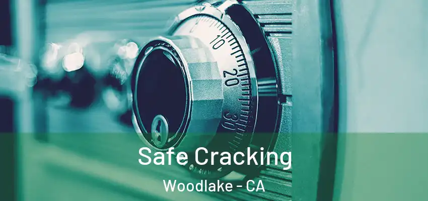  Safe Cracking Woodlake - CA