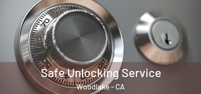  Safe Unlocking Service Woodlake - CA