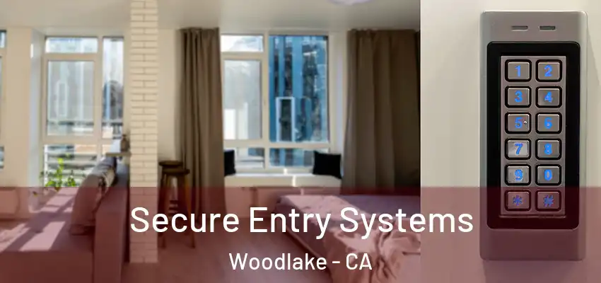 Secure Entry Systems Woodlake - CA