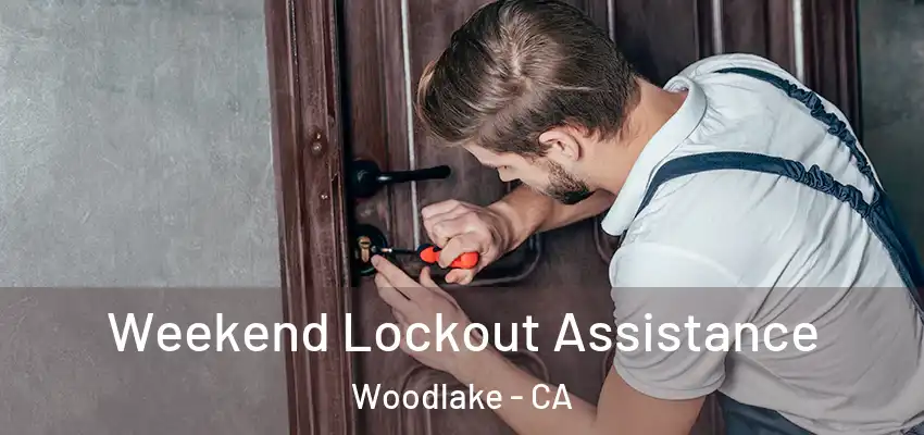 Weekend Lockout Assistance Woodlake - CA